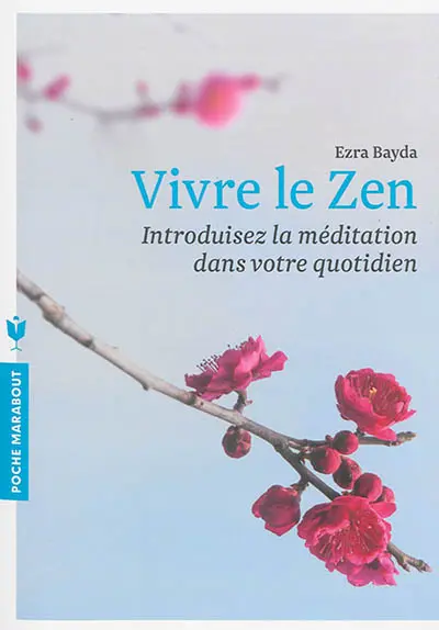 Vivre le zen : introduisez la méditation dans votre quotidien
