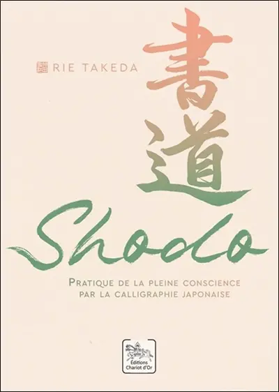 Shodo : pratique de la pleine conscience par la calligraphie japonaise