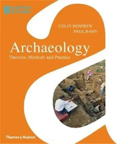Archaeology (6th ed) : Theories, Methods and Practice