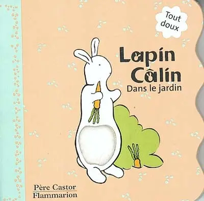 Lapin Câlin. Vol. 2004. Dans le jardin : tout doux