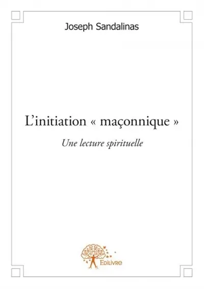 L’initiation « maçonnique » : Une lecture spirituelle