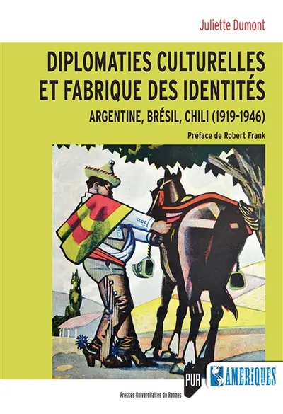 Diplomaties culturelles et fabrique des identités : Argentine, Brésil, Chili, 1919-1946