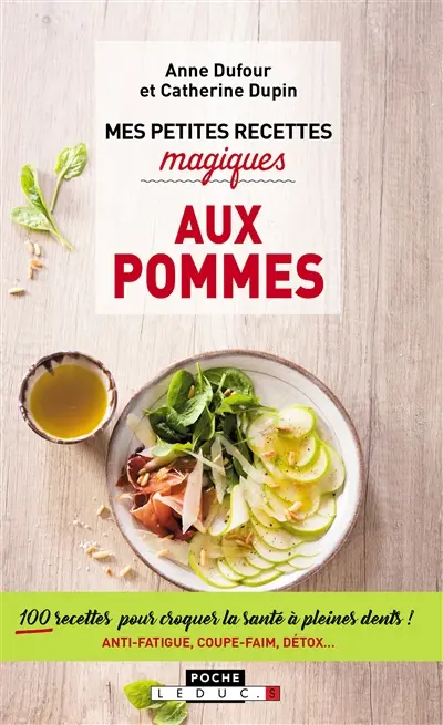 Mes petites recettes magiques aux pommes : 100 recettes pour croquer la santé à pleines dents ! : anti-fatigue, coupe-faim, détox...