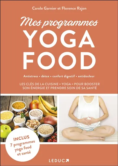 Mes programmes yoga food : antistress, détox, confort digestif, antidouleur