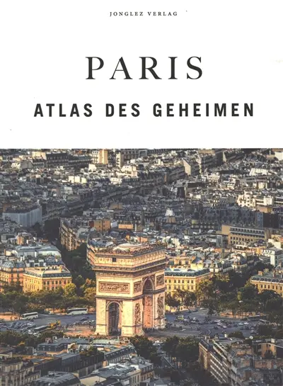 Paris : Atlas des Geheimen