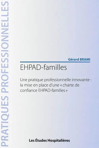 EHPAD-familles : une pratique professionnelle innovante : la mise en place d'une charte de confiance EHPAD-familles