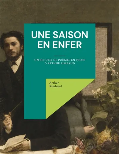 Une saison en enfer : un recueil de poèmes en prose d'Arthur Rimbaud