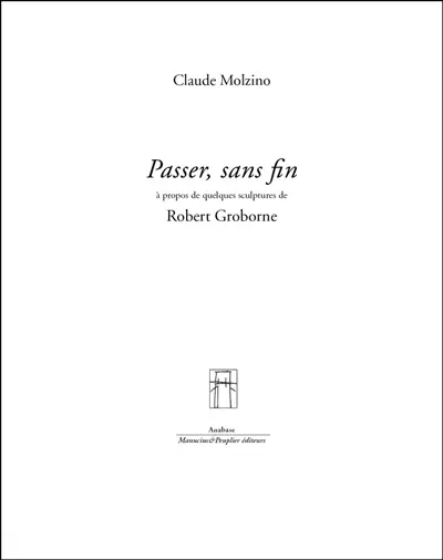 Passer, sans fin : à propos de quelques sculptures de Robert Groborne