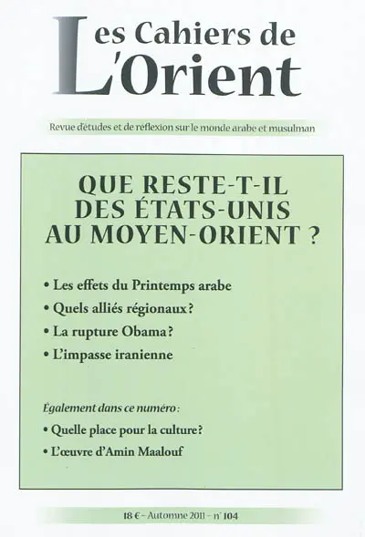 Cahiers de l'Orient (Les), n° 104. Que reste-t-il des Etats-Unis au Moyen-Orient ?