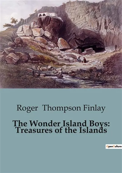 The Wonder Island Boys : Treasures of the Islands : Exploring the Mysteries and Dangers of a South Sea Island
