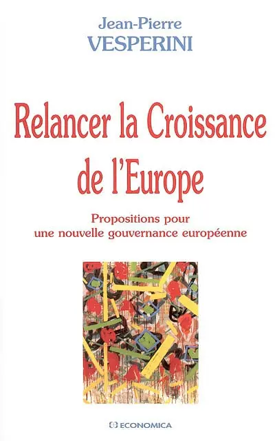 Relancer la croissance de l'Europe : propositions pour une nouvelle gouvernance européenne