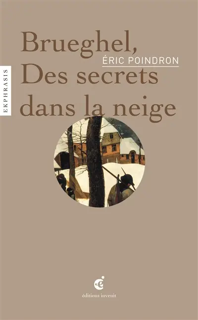 Breughel, des secrets dans la neige : une lecture de Pieter Brueghel l'Ancien, Chasseurs dans la neige, 1565, Kunsthistorisches Museum, Vienne