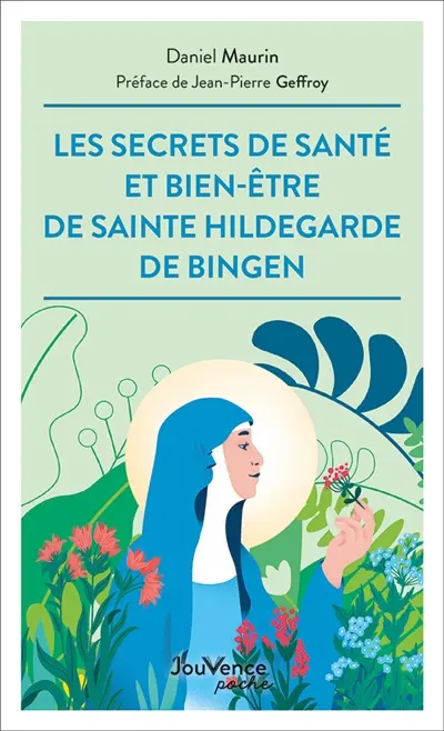 Les secrets de santé et de bien-être de sainte Hildegarde de Bingen