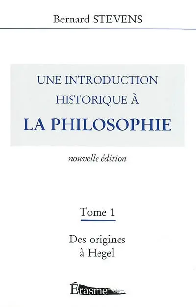 Une introduction historique à la philosophie. Vol. 1. Des origines à Hegel