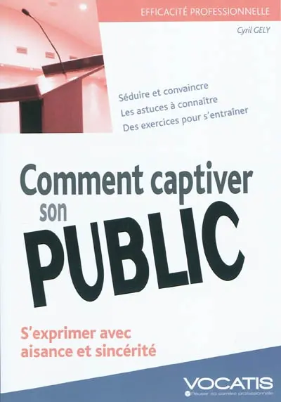 Comment captiver son public : s'exprimer avec aisance et sincérité
