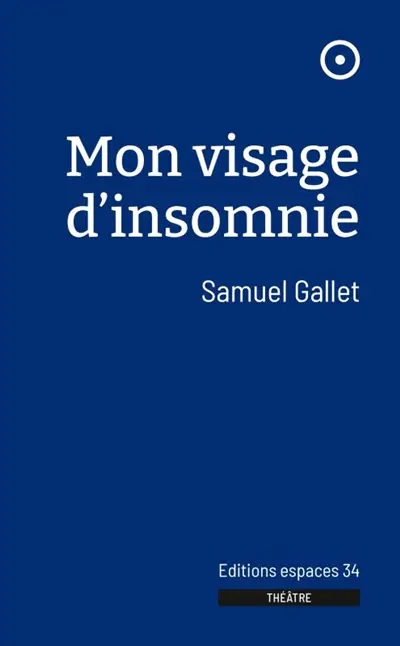 Mon visage d'insomnie : théâtre