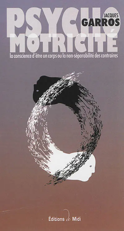 Psychomotricité : la conscience d'être un corps ou La non-séparabilité des contraires
