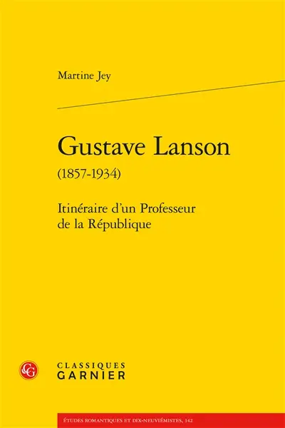 Gustave Lanson (1857-1934) : itinéraire d'un professeur de la République
