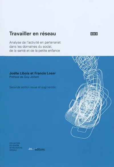 Travailler en réseau : analyse de l'activité en partenariat dans les domaines du social, de la santé et de la petite enfance