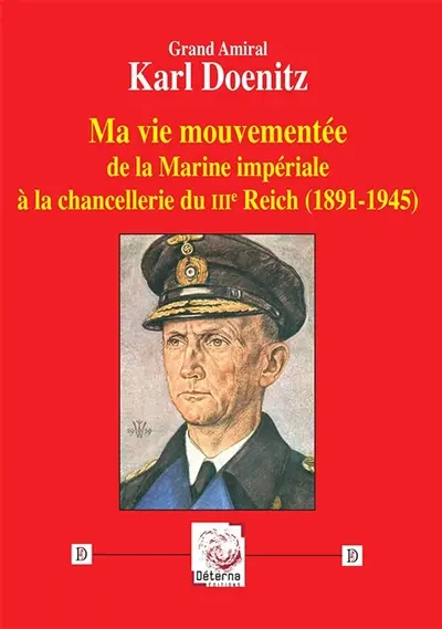 Ma vie mouvementée : de la marine impériale à la chancellerie du IIIe Reich (1891-1945)