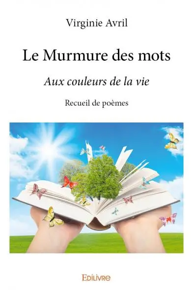 Le murmure des mots... : Aux couleurs de la vie Recueil de poèmes