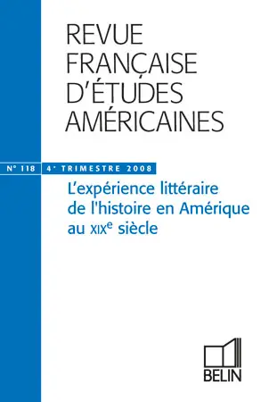 Revue française d'études américaines, n° 118. L'expérience littéraire de l'histoire en Amérique au XIXe siècle