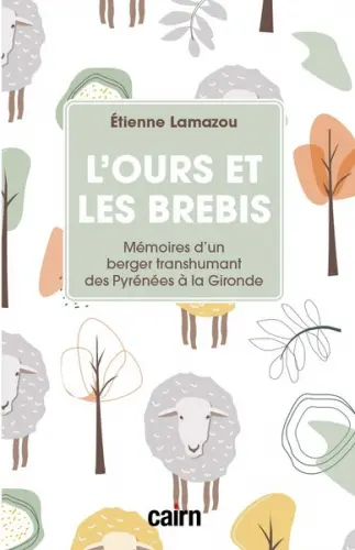 L'ours et les brebis : mémoires d'un berger transhumant des Pyrénées à la Gironde
