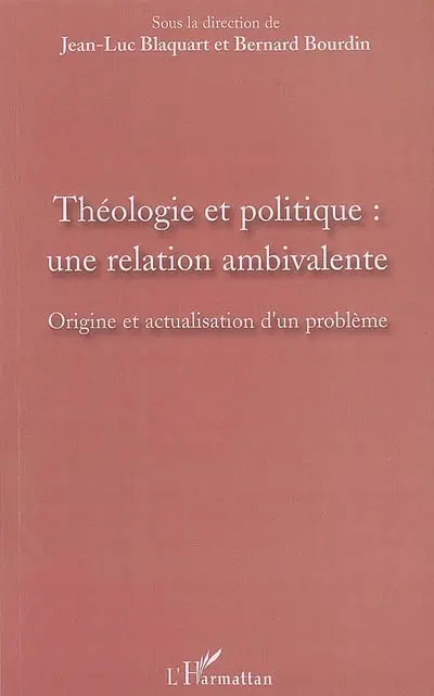 Théologie et politique : une relation ambivalente : origine et actualisation d'un problème