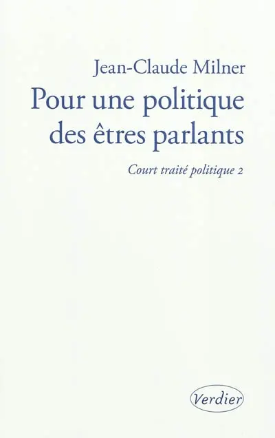 Court traité politique. Vol. 2. Pour une politique des êtres parlants