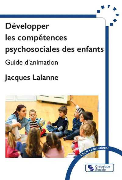 Développer les compétences psychosociales des enfants : guide d'animation