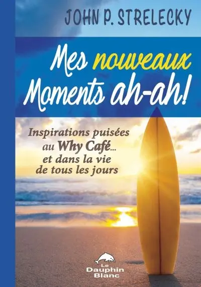 Mes nouveaux moments ah-ah ! : inspirations puisées au Why Café… et dans la vie de tous les jours