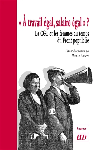 A travail égal, salaire égal ? : la CGT et les femmes au temps du Front populaire : histoire documentaire