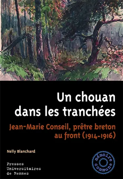 Un chouan dans les tranchées : Jean-Marie Conseil, prêtre breton au front, 1914-1916