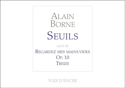 Seuils. Regardez mes mains vides. Op. 10