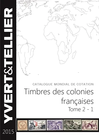 Catalogue Yvert et Tellier de timbres-poste. Vol. 2-1. Timbres des colonies françaises 2015