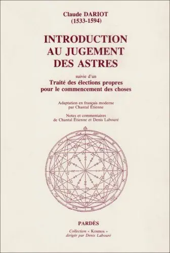 Introduction au jugement des astres. Traité des élections propres pour le commencement des choses