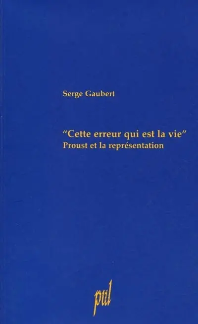 Cette erreur qui est la vie : Proust et la représentation