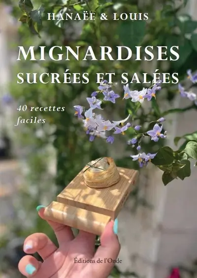 Mignardises sucrées et salées : 40 recettes faciles