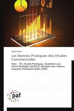 Les Bonnes Pratiques des Etudes Commerciales : Avec : TD, Etudes Pratiques, Questions aux Choix Multiples (QCM) & Glossaire des Valeurs Acquises Pr