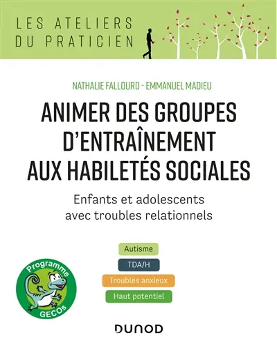 Animer des groupes d'entraînement aux habiletés sociales, programme Gecos : enfants et adolescents avec troubles relationnnels : autisme, TDA-H, troubles anxieux, haut potentiel