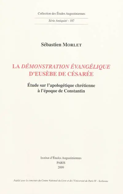 La Démonstration évangélique d'Eusèbe de Césarée : étude sur l'apologétique chrétienne à l'époque de Constantin