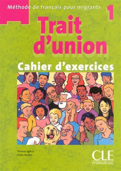 Trait d'union : méthode de français pour migrants 1 : cahier d'exercices