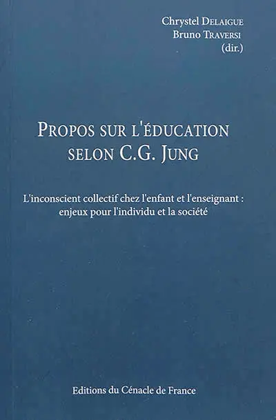 Propos sur l'éducation selon C.G. Jung : l'inconscient collectif chez l'enfant et l'enseignant : enjeux pour l'individu et la société