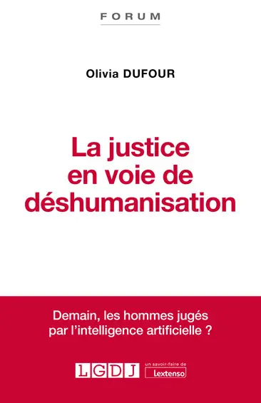 La justice en voie de déshumanisation : demain, les hommes jugés par l'intelligence artificielle ?