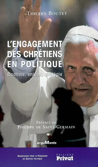 L'engagement des chrétiens en politique : doctrine, enjeux, stratégie