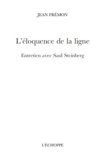 L'éloquence de la ligne : entretien avec Saul Steinberg