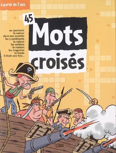 45 mots croisés à partir de 7 ans : au spectacle, la nature, dans ton assiette, les 5 continents, la nature, les métiers, la maison, les magasins, la mode, il était une fois...
