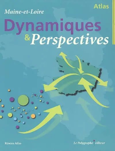 Dynamiques et perspectives : atlas du Maine-et-Loire