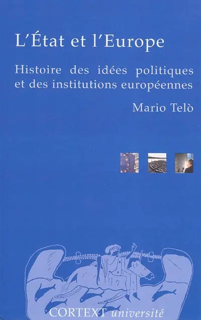 L'Etat et l'Europe : histoire des idées politiques et des institutions européennes