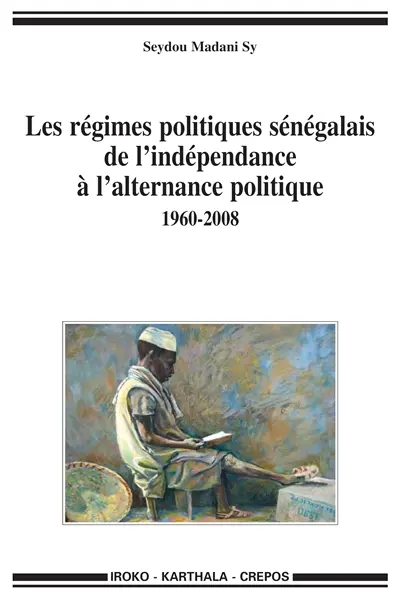 Les régimes politiques sénégalais de l'indépendance à l'alternance politique (1960-2008)